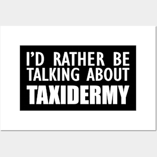 Taxidermist - I'd rather be talking about taxidermy Posters and Art